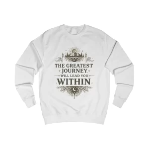 Inspirational Journey Sweatshirt — "The Greatest Journey Will Lead You Within" Crewneck